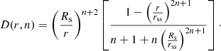 Mathematical equation: $$ \begin{aligned} D(r,n) = \left(\frac{R_{\rm s}}{r}\right)^{n+2} \left[\frac{1 - \left(\frac{r}{r_{\rm ss}}\right)^{2n+1}}{n+1+n\left(\frac{R_{\rm s}}{r_{\rm ss}}\right)^{2n+1}} \right]\cdot \end{aligned} $$