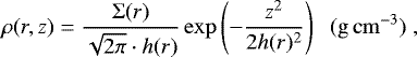 Mathematical equation: \begin{equation*}\rho(r,z)=\frac{\Sigma(r)}{\sqrt{2\pi}\cdot h(r)}\exp\left(-\frac{z^2}{2h(r)^2}\right)\;\;(\mathrm{g\,cm}^{-3})\;, \end{equation*}