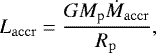 Mathematical equation: \begin{equation*} L_{\mathrm{accr}}=\frac{GM_{\textrm{p}}\dot{M}_{\mathrm{accr}}}{R_{\mathrm{p}}}, \end{equation*}