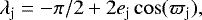 Mathematical equation: \begin{equation*} \lambda_{\textrm{j}}=-\pi/2+2 e_{\textrm{j}} \cos (\varpi_{\textrm{j}}),\end{equation*}