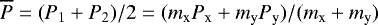 Mathematical equation: $\overline P = (P_1+P_2)/2= (m_{\textrm{x}}P_{\textrm{x}}+m_{\textrm{y}}P_{\textrm{y}})/(m_{\textrm{x}}+m_{\textrm{y}})$