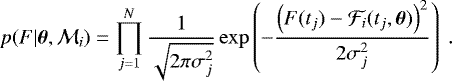 Mathematical equation: \begin{align*} p(F|{\bm \theta},\mathcal{M}_i)=\prod_{j=1}^{N} \frac{1}{\sqrt{2\pi\sigma_j^2}}\exp\left(-\frac{\left(F(t_j)-\mathcal{F}_i (t_j,{\bm \theta})\right)^2}{2\sigma_j^2}\right) \ . \end{align*}