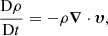 Mathematical equation: $$ \begin{aligned} \frac{\mathrm{D} \rho }{\mathrm{D} t} = -\rho {\boldsymbol{\nabla }} \cdot {\boldsymbol{\upsilon}}, \end{aligned} $$