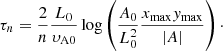 Mathematical equation: $$ \begin{aligned} \tau _n = \frac{2}{n}\frac{L_0}{\upsilon_{\rm A0}}\log \left(\frac{A_0}{L_0^2}\frac{x_{\rm max}y_{\rm max}}{|A|}\right)\cdot \end{aligned} $$