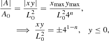Mathematical equation: $$ \begin{aligned} \frac{|A|}{A_0}&=\frac{|xy|}{L_0^2}=\frac{x_{\rm max}y_{\rm max}}{L_0^24^n},\nonumber \\&\implies \frac{xy}{L_0^2}=\pm 4^{1-n},\quad y\le 0, \end{aligned} $$