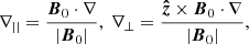 Mathematical equation: $$ \begin{aligned} \nabla _{||}=\frac{{\boldsymbol{B}}_0\cdot \nabla }{|{\boldsymbol{B}}_0|},\ \nabla _\perp = \frac{{\boldsymbol{\hat{z}}}\times {\boldsymbol{B}}_0\cdot \nabla }{|{\boldsymbol{B}}_0|}, \end{aligned} $$