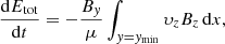 Mathematical equation: $$ \frac{\mathrm{d}E_{\rm tot}}{\mathrm{d}t}=-\frac{B_y}{\mu }\int _{y=y_{\rm min}}\upsilon_zB_z\,\mathrm{d}x , \qquad $$