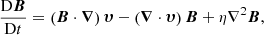 Mathematical equation: $$ \begin{aligned} \frac{\mathrm{D} {\boldsymbol{B}}}{\mathrm{D} t}=\left({\boldsymbol{B}} \cdot {\boldsymbol{\nabla }}\right){\boldsymbol{\upsilon}} - \left({\boldsymbol{\nabla }} \cdot {\boldsymbol{\upsilon}} \right) {\boldsymbol{B}} + \eta \nabla ^2{\boldsymbol{B}}, \end{aligned} $$