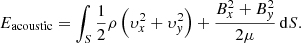 Mathematical equation: $$ \begin{aligned} E_{\rm acoustic}=\int _S \frac{1}{2}\rho \left(\upsilon_x^2+\upsilon_y^2\right) + \frac{B_x^2+B_y^2}{2\mu }\,\mathrm{d}S. \end{aligned} $$