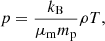 Mathematical equation: $$ \begin{aligned} p = \frac{k_{\rm B}}{\mu _{\rm m} m_{\rm p}}\rho T , \end{aligned} $$