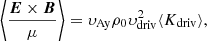 Mathematical equation: $$ \begin{aligned} \left\langle \frac{{\boldsymbol{E}}\times {\boldsymbol{B}}}{\mu }\right\rangle =\upsilon_{\rm Ay}\rho _0\upsilon_{\rm driv}^2\langle K_{\rm driv}\rangle , \end{aligned} $$