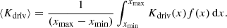 Mathematical equation: $$ \begin{aligned} \langle K_{\rm driv}\rangle =\frac{1}{(x_{\rm max}-x_{\rm min})}\int _{x_{\rm min}}^{x_{\rm max}} K_{\rm driv}(x)f(x)\,\mathrm{d}x. \end{aligned} $$