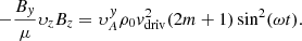 Mathematical equation: $$ \begin{aligned} -\frac{B_y}{\mu }\upsilon_zB_z=\upsilon_{A}^y\rho _0v_{\rm driv}^2(2m+1)\sin ^2(\omega t). \end{aligned} $$