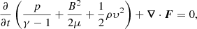 Mathematical equation: $$ \begin{aligned} \frac{\partial }{\partial t}\left(\frac{p}{\gamma - 1}+\frac{B^2}{2\mu }+\frac{1}{2}\rho \upsilon^2\right) + {\boldsymbol{\nabla }}\cdot {\boldsymbol{F}}=0, \end{aligned} $$
