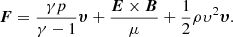 Mathematical equation: $$ \begin{aligned} {\boldsymbol{F}} = \frac{\gamma p}{\gamma - 1}{\boldsymbol{\upsilon}}+\frac{{\boldsymbol{E}}\times {\boldsymbol{B}}}{\mu }+\frac{1}{2}\rho \upsilon^2{\boldsymbol{\upsilon}}. \end{aligned} $$