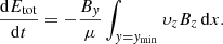 Mathematical equation: $$ \begin{aligned} \frac{\mathrm{d}E_{\rm tot}}{\mathrm{d}t}=-\frac{B_y}{\mu }\int _{y=y_{\rm min}}\upsilon_zB_z\,\mathrm{d}x. \end{aligned} $$