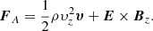 Mathematical equation: $$ \begin{aligned} {\boldsymbol{F}}_A=\frac{1}{2}\rho \upsilon_z^2{\boldsymbol{\upsilon}}+{\boldsymbol{E}}\times {\boldsymbol{B}}_z. \end{aligned} $$