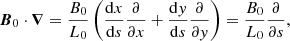 Mathematical equation: $$ \begin{aligned} {\boldsymbol{B}}_0\cdot {\boldsymbol{\nabla }}=\frac{B_0}{L_0}\left(\frac{\mathrm{d}x}{\mathrm{d}s}\frac{\partial }{\partial x}+\frac{\mathrm{d}y}{\mathrm{d}s}\frac{\partial }{\partial y}\right)=\frac{B_0}{L_0}\frac{\partial }{\partial s}, \end{aligned} $$