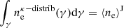 Mathematical equation: $ \int_\gamma {n_{\rm{e}}^{\kappa {\rm{ - distrib}}}} (\gamma ){\rm{d}}\gamma = {\langle {n_{\rm{e}}}\rangle ^{\rm{J}}} $