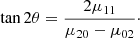 Mathematical equation: $$ \begin{aligned} \tan 2\theta = \frac{2 \mu _{11}}{\mu _{20}-\mu _{02}}\cdot \end{aligned} $$