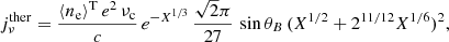 Mathematical equation: $$ \begin{aligned} j_\nu ^\mathrm{ther} = \frac{\langle n_{\rm e} \rangle ^\mathrm{T} \,e^2\, \nu _{\rm c}}{c} \,e^{-X^{1/3}}\,\frac{\sqrt{2}\pi }{27} \, \sin \theta _B\,(X^{1/2} + 2^{11/12}X^{1/6})^2 , \end{aligned} $$