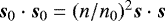 Mathematical equation: $\bm{s}_0\cdot\bm{s}_0=(n/n_0)^2\bm{s}\cdot\bm{s}$