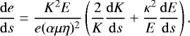 Mathematical equation: \begin{equation*}\frac{\mathrm{d} e}{\mathrm{d} s}=\frac{K^2E}{e(\alpha\mu\eta)^2}\left(\frac{2}{K}\frac{\mathrm{d} K}{\mathrm{d} s}+\frac{\kappa^2}{E}\frac{\mathrm{d} E}{\mathrm{d} s}\right)\text{.} \end{equation*}