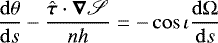 Mathematical equation: \begin{equation*}\frac{\mathrm{d}\theta}{\mathrm{d} s}-\frac{\hat{\bm{\tau}}\cdot\bm\nabla\mathscr{S}}{nh}=-\cos\iota\frac{\mathrm{d}\Omega}{\mathrm{d} s} \vspace*{-2pt}\end{equation*}