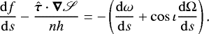 Mathematical equation: \begin{equation*}\frac{\mathrm{d} f}{\mathrm{d} s}-\frac{\hat{\bm{\tau}}\cdot\bm\nabla\mathscr{S}}{nh}=-\left(\frac{\mathrm{d}\omega}{\mathrm{d} s}+\cos\iota\frac{\mathrm{d}\Omega}{\mathrm{d} s}\right)\text{.} \end{equation*}