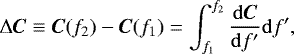 Mathematical equation: \begin{equation*}\Delta\bm{C}\equiv \bm{C}(f_2)-\bm{C}(f_1)=\int_{f_1}^{f_2}\frac{\mathrm{d}\bm{C}}{\mathrm{d} f'}\mathrm{d} f'\text{,} \end{equation*}