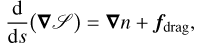 Mathematical equation: \begin{align}\frac{\mathrm{d}}{\mathrm{d} s}\big(\bm\nabla\mathscr{S}\big)&=\bm{\nabla}n+\bm{f}_{\text{drag}}\text{,}\end{align}