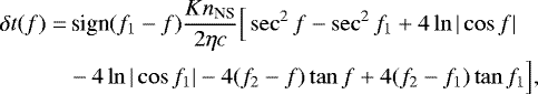 Mathematical equation: \begin{align*} \delta t(f)=&\,\text{sign}(f_1-f)\frac{Kn_{\text{NS}}}{2\eta c}\Big[\sec^2f-\sec^2f_1+4\ln|\cos f|\nonumber\\ &-4\ln|\cos f_1|-4(f_2-f)\tan f+4(f_2-f_1)\tan f_1\Big]\text{,}\end{align*}
