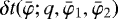 Mathematical equation: $\delta t(\bar\varphi;q,\bar\varphi_1,\bar\varphi_2)$