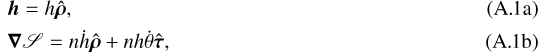 Mathematical equation: \begin{align}&\bm{h}=h\hat{\bm \rho}\text{,}\\ &\bm\nabla\mathscr{S}=n\dot h\hat{\bm \rho}+nh\dot\theta \hat{\bm \tau}\text{,}\end{align}