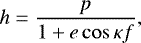 Mathematical equation: \begin{equation*}h=\frac{p}{1+e\cos\kappa f}\text{,} \end{equation*}
