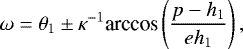 Mathematical equation: \begin{equation*}\omega=\theta_1\pm\kappa^{-1}\textrm{arccos}\left(\frac{p-h_1}{eh_1}\right)\text{,} \end{equation*}