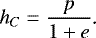 Mathematical equation: \begin{equation*}h_C=\frac{p}{1+e}\text{.} \end{equation*}