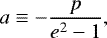 Mathematical equation: \begin{equation*}a\equiv -\frac{p}{e^2-1}\text{,} \end{equation*}