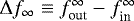 Mathematical equation: $\Delta f_{\infty}\equiv f_{\text{out}}^{\infty}-f_{\text{in}}^{\infty}$