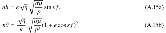 Mathematical equation: \begin{align}n\dot h&=e\sqrt{\eta}\sqrt{\frac{\alpha\mu}{p}}\sin\kappa f\text{,}\\ n\dot \theta&=\frac{\sqrt{\eta}}{\kappa}\sqrt{\frac{\alpha\mu}{p^3}}(1+e\cos\kappa f)^2\text{.}\end{align}