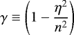 Mathematical equation: \begin{equation*}\gamma\equiv \left(1-\frac{\eta^2}{n^2}\right) \end{equation*}