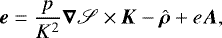 Mathematical equation: \begin{equation*}\bm{e}=\frac{p}{K^2}\bm\nabla\mathscr{S}\times\bm{K}-\hat{\bm{\rho}}+e\bm{A}\text{,} \end{equation*}
