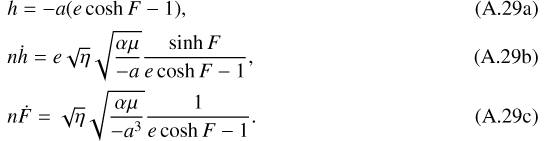 Mathematical equation: \begin{align}&h=-a(e\cosh F-1)\text{,}\\ &n\dot h=e\sqrt{\eta}\sqrt{\frac{\alpha\mu}{-a}}\frac{\sinh F}{e\cosh F-1}\text{,}\\ &n\dot F=\sqrt{\eta}\sqrt{\frac{\alpha\mu}{-a^3}}\frac{1}{e\cosh F-1}\text{.}\end{align}