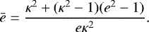 Mathematical equation: \begin{equation*}\bar e=\frac{\kappa^2+(\kappa^2-1)(e^2-1)}{e\kappa^2}\text{.} \end{equation*}
