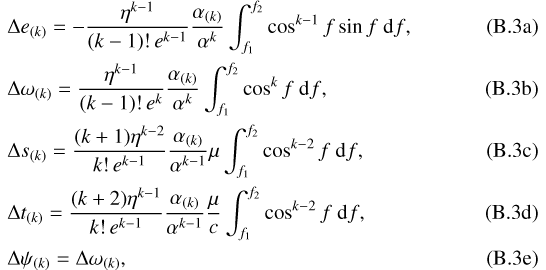 Mathematical equation: \begin{align}&\Delta e_{(k)}=-\frac{\eta^{k-1}}{(k-1)!\,e^{k-1}}\frac{\alpha_{(k)}}{\alpha^k}\int_{f_1}^{f_2}\cos^{k-1}f\sin f\ \mathrm{d} f\text{,}\\ &\Delta\omega_{(k)}=\frac{\eta^{k-1}}{(k-1)!\,e^{k}}\frac{\alpha_{(k)}}{\alpha^k}\int_{f_1}^{f_2}\cos^{k}f\ \mathrm{d} f\text{,}\\ &\Delta s_{(k)}=\frac{(k+1)\eta^{k-2}}{k!\,e^{k-1}}\frac{\alpha_{(k)}}{\alpha^{k-1}}\mu\int_{f_1}^{f_2}\cos^{k-2}f\ \mathrm{d} f\text{,}\\ &\Delta t_{(k)}=\frac{(k+2)\eta^{k-1}}{k!\,e^{k-1}}\frac{\alpha_{(k)}}{\alpha^{k-1}}\frac{\mu}{c}\int_{f_1}^{f_2}\cos^{k-2}f\ \mathrm{d} f\text{,}\\ &\Delta \psi_{(k)}=\Delta\omega_{(k)}\text{,}\end{align}