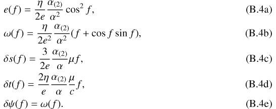 Mathematical equation: \begin{align}&e(f)=\frac{\eta}{2e}\frac{\alpha_{(2)}}{\alpha^2}\cos^2f\text{,}\\ &\omega(f)=\frac{\eta}{2e^2}\frac{\alpha_{(2)}}{\alpha^2}(f+\cos f\sin f)\text{,}\\ &\delta s(f)=\frac{3}{2e}\frac{\alpha_{(2)}}{\alpha}\mu f\text{,}\\ &\delta t(f)=\frac{2\eta}{e}\frac{\alpha_{(2)}}{\alpha}\frac{\mu}{c}f\text{,}\\ &\delta\psi(f)=\omega(f)\text{.}\end{align}