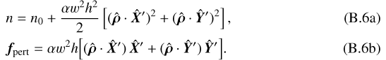 Mathematical equation: \begin{align}&n=n_0+\frac{\alpha w^2h^2}{2}\left[(\hat{\bm{\rho}}\cdot\hat{\bm{X}}')^2+(\hat{\bm{\rho}}\cdot\hat{\bm{Y}}')^2\right]\text{,}\\ &\bm{f}_{\text{pert}}=\alpha w^2h\Big[(\hat{\bm{\rho}}\cdot\hat{\bm{X}}')\,\hat{\bm{X}}'+(\hat{\bm{\rho}}\cdot\hat{\bm{Y}}')\,\hat{\bm{Y}}'\Big]\text{.}\end{align}