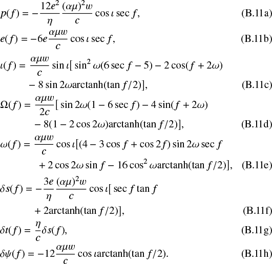 Mathematical equation: \begin{align}&p(f)=-\frac{12e^2}{\eta}\frac{(\alpha\mu)^2w}{c}\cos\iota\sec f\text{,}\\ &e(f)=-6 e\frac{\alpha\mu w}{c}\cos\iota\sec f\text{,}\\ &\iota(f)=\frac{\alpha\mu w}{c}\sin\iota\big[\sin^2\omega(6\sec f-5)-2\cos(f+2\omega)\nonumber\\ &\hspace*{25pt}-8\sin 2\omega{\textrm{arctanh}}(\tan f/2)\big]\text{,}\\ &\Omega(f)=\frac{\alpha\mu w}{2c}\big[\sin 2\omega(1-6\sec f)-4\sin(f+2\omega)\nonumber\\ &\hspace*{30pt}-8(1-2\cos 2\omega)\textrm{arctanh}(\tan f/2)\big]\text{,}\\ &\omega(f)=\frac{\alpha\mu w}{c}\cos\iota\big[(4-3\cos f+\cos 2f)\sin 2\omega\sec f\nonumber\\ &\hspace*{34pt}+2\cos 2\omega\sin f-16\cos^2\omega{\textrm{arctanh}}(\tan f/2)\big]\text{,}\\ &\delta s(f)=-\frac{3e}{\eta}\frac{(\alpha\mu)^2w}{c}\cos\iota\big[\sec f\tan f\nonumber\\ &\hspace*{30pt}+2\textrm{arctanh}(\tan f/2)\big]\text{,}\\ &\delta t(f)=\frac{\eta}{c}\delta s(f)\text{,}\\ &\delta \psi(f)=-12\frac{\alpha\mu w}{c}\cos\iota{\textrm{arctanh}}(\tan f/2)\text{.}\end{align}