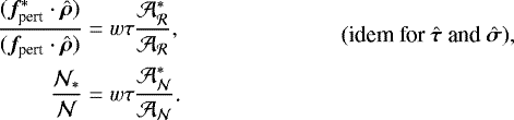 Mathematical equation: \begin{align*} \frac{(\bm{f}_{\text{pert}}^*\cdot\hat{\bm{\rho}})}{(\bm{f}_{\text{pert}}\cdot\hat{\bm{\rho}})}&=w\tau\frac{\mathcal{A}_{\mathcal{R}}^*}{\mathcal{A}_{\mathcal{R}}}\text{,} & \text{(idem for }\hat{\bm{\tau}}\text{ and }\hat{\bm{\sigma}}\text{),}\\ \frac{\mathcal{N}_*}{\mathcal{N}}&=w\tau\frac{\mathcal{A}_{\mathcal{N}}^*}{\mathcal{A}_{\mathcal{N}}}\text{.} \end{align*}