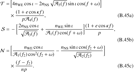 Mathematical equation: \begin{align}\mathcal{T}=&\,\Big[4n_{\text{WE}}\cos\iota-2n_{\text{NS}}\sqrt{\mathcal{A}_3(f)}\sin\iota\cos(f+\omega)\Big]\nonumber\\ &\times\frac{(1+e\cos\kappa f)}{p\mathcal{A}_4(f)}\text{,}\\ \mathcal{S}=&\,-\bigg[\frac{2n_{\text{NS}}\cos\iota}{\sqrt{\mathcal{A}_3(f)}}+\frac{n_{\text{WE}}\sin\iota}{\mathcal{A}_1(f)\cos(f+\omega)}\bigg]\frac{(1+e\cos\kappa f)}{p}\text{,}\\ \mathcal{N}=&\,\bigg[\frac{n_{\text{WE}}\cos\iota}{\mathcal{A}_1(f_2)\cos^2(f_2+\omega)}-\frac{n_{\text{NS}}\sin\iota\cos(f_2+\omega)}{\sqrt{\mathcal{A}_2(f_2)}}\bigg]\nonumber\\ &\times\frac{(f-f_2)}{np}\text{.}\end{align}